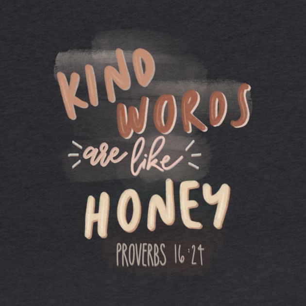 Kind Words Are Like Honey by The Dirty Palette